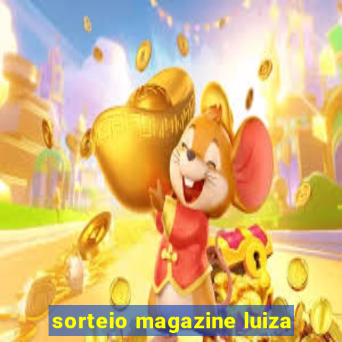 sorteio magazine luiza